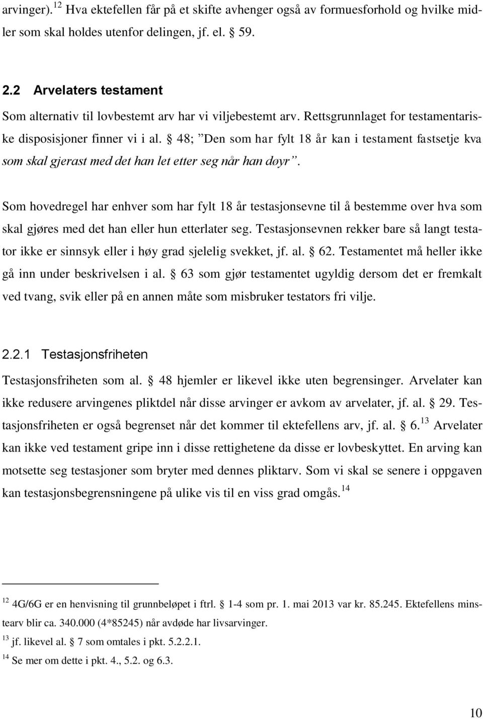 48; Den som har fylt 18 år kan i testament fastsetje kva som skal gjerast med det han let etter seg når han døyr.