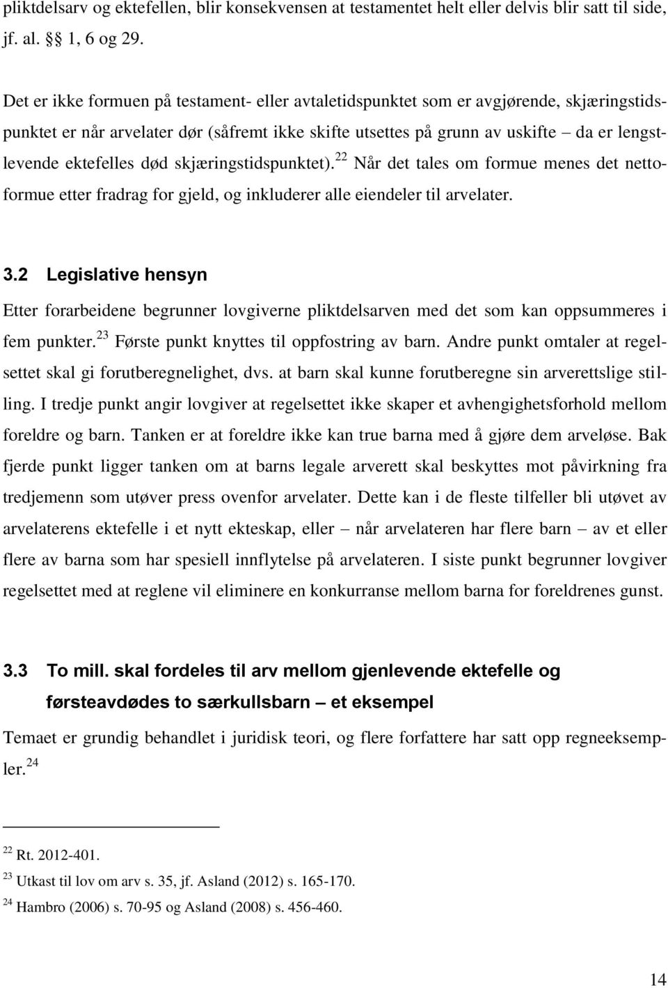 død skjæringstidspunktet). 22 Når det tales om formue menes det nettoformue etter fradrag for gjeld, og inkluderer alle eiendeler til arvelater. 3.