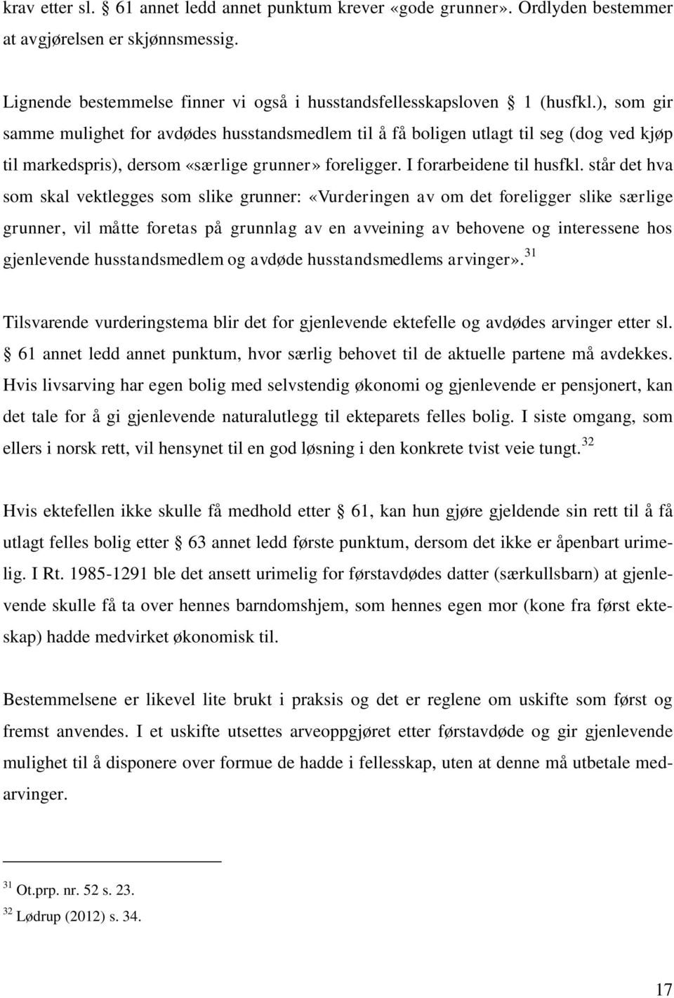 står det hva som skal vektlegges som slike grunner: «Vurderingen av om det foreligger slike særlige grunner, vil måtte foretas på grunnlag av en avveining av behovene og interessene hos gjenlevende