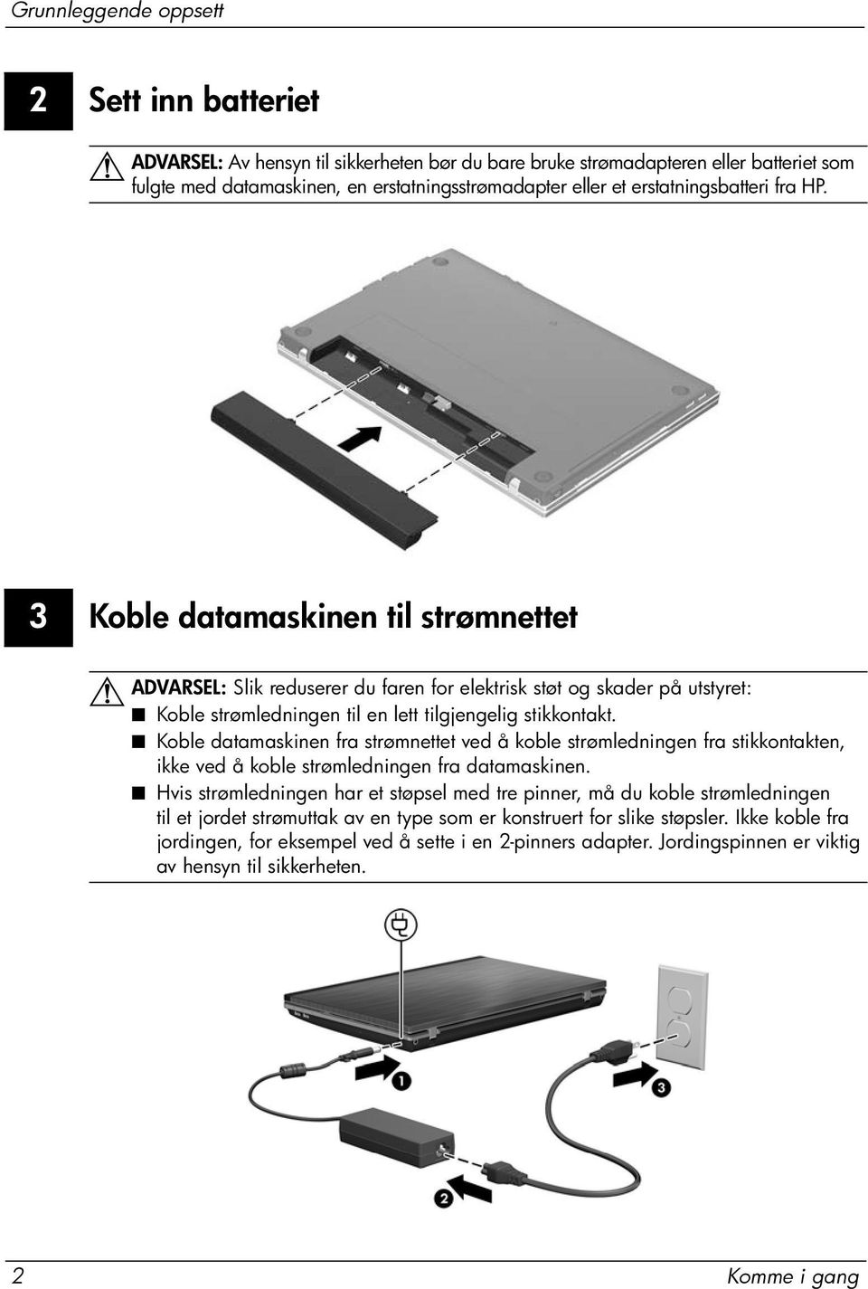 Koble datamaskinen fra strømnettet ved å koble strømledningen fra stikkontakten, ikke ved å koble strømledningen fra datamaskinen.