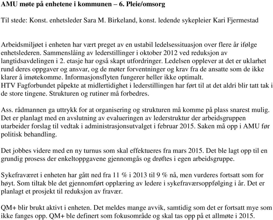 Sammenslåing av lederstillinger i oktober 2012 ved reduksjon av langtidsavdelingen i 2. etasje har også skapt utfordringer.