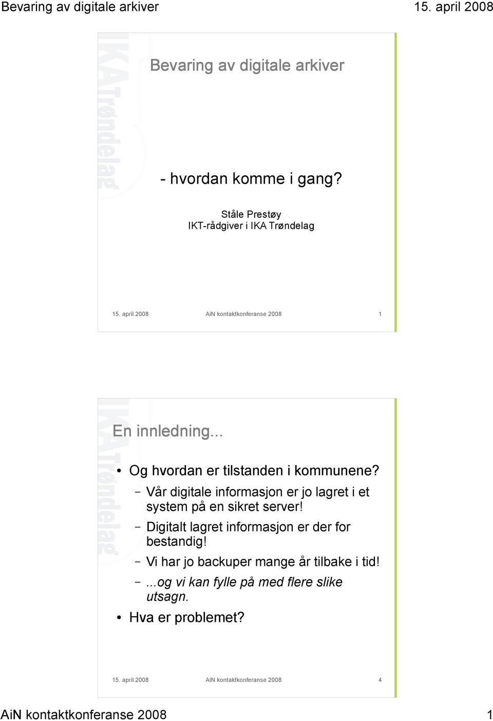 Vår digitale informasjon er jo lagret i et system på en sikret server! Digitalt lagret informasjon er der for bestandig!