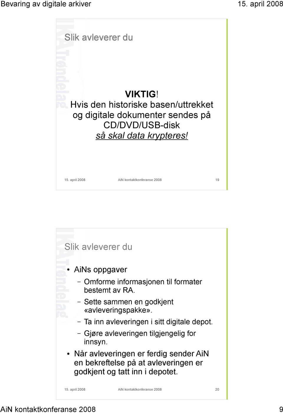 Sette sammen en godkjent «avleveringspakke». Ta inn avleveringen i sitt digitale depot. Gjøre avleveringen tilgjengelig for innsyn.