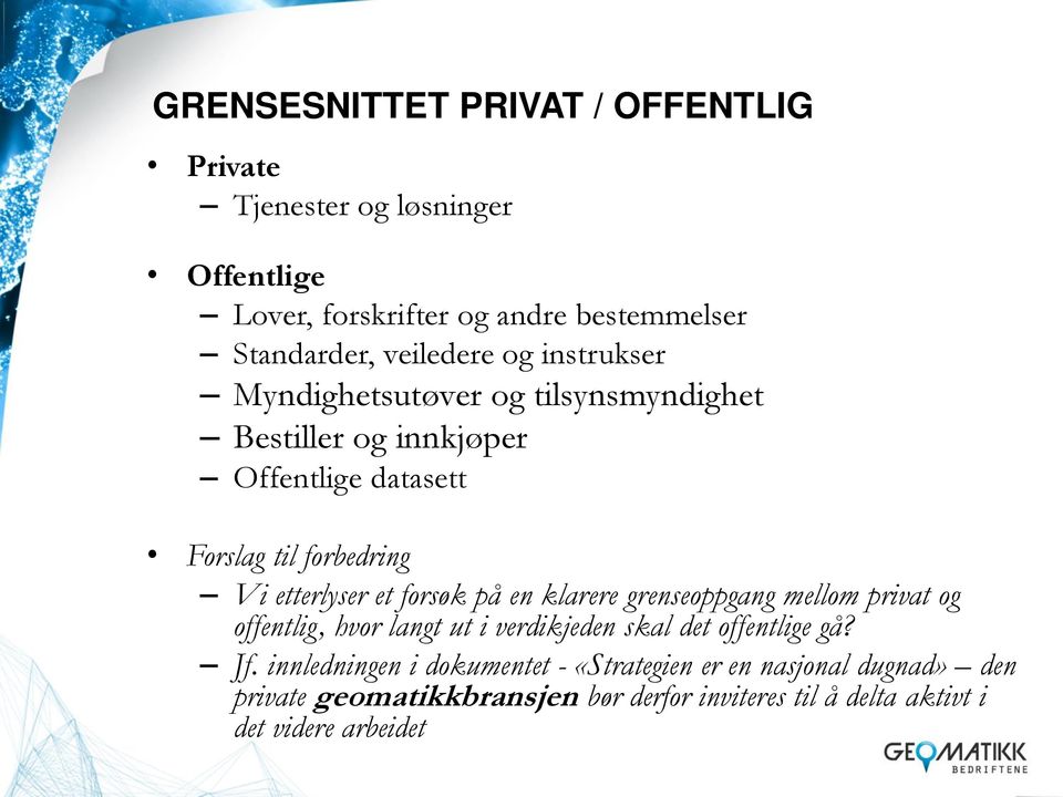 en klarere grenseoppgang mellom privat og offentlig, hvor langt ut i verdikjeden skal det offentlige gå? Jf.