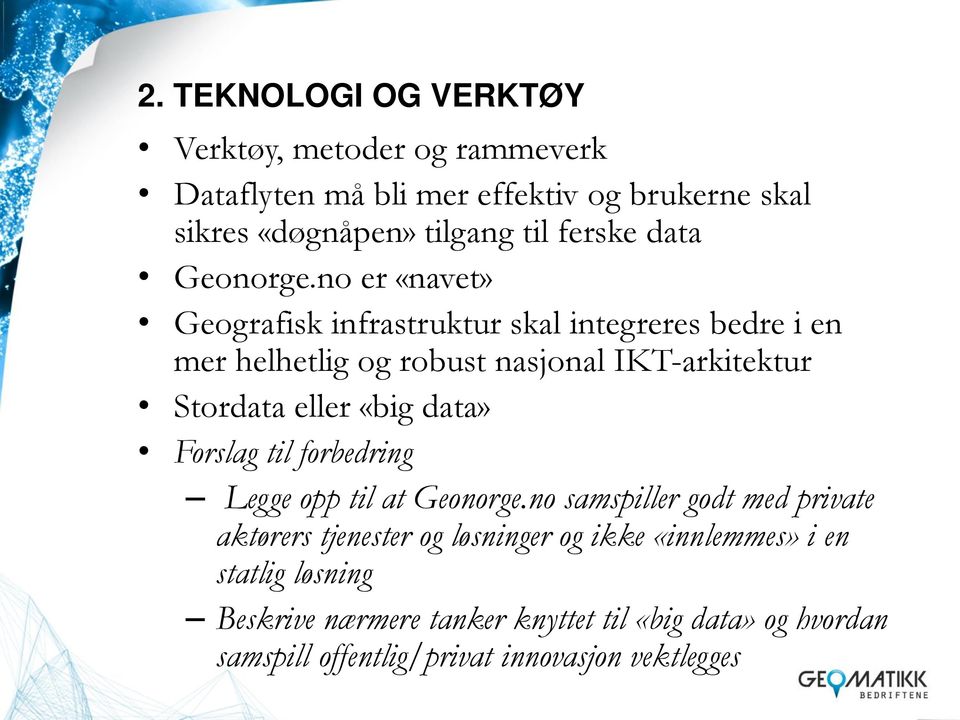 no er «navet» Geografisk infrastruktur skal integreres bedre i en mer helhetlig og robust nasjonal IKT-arkitektur Stordata eller