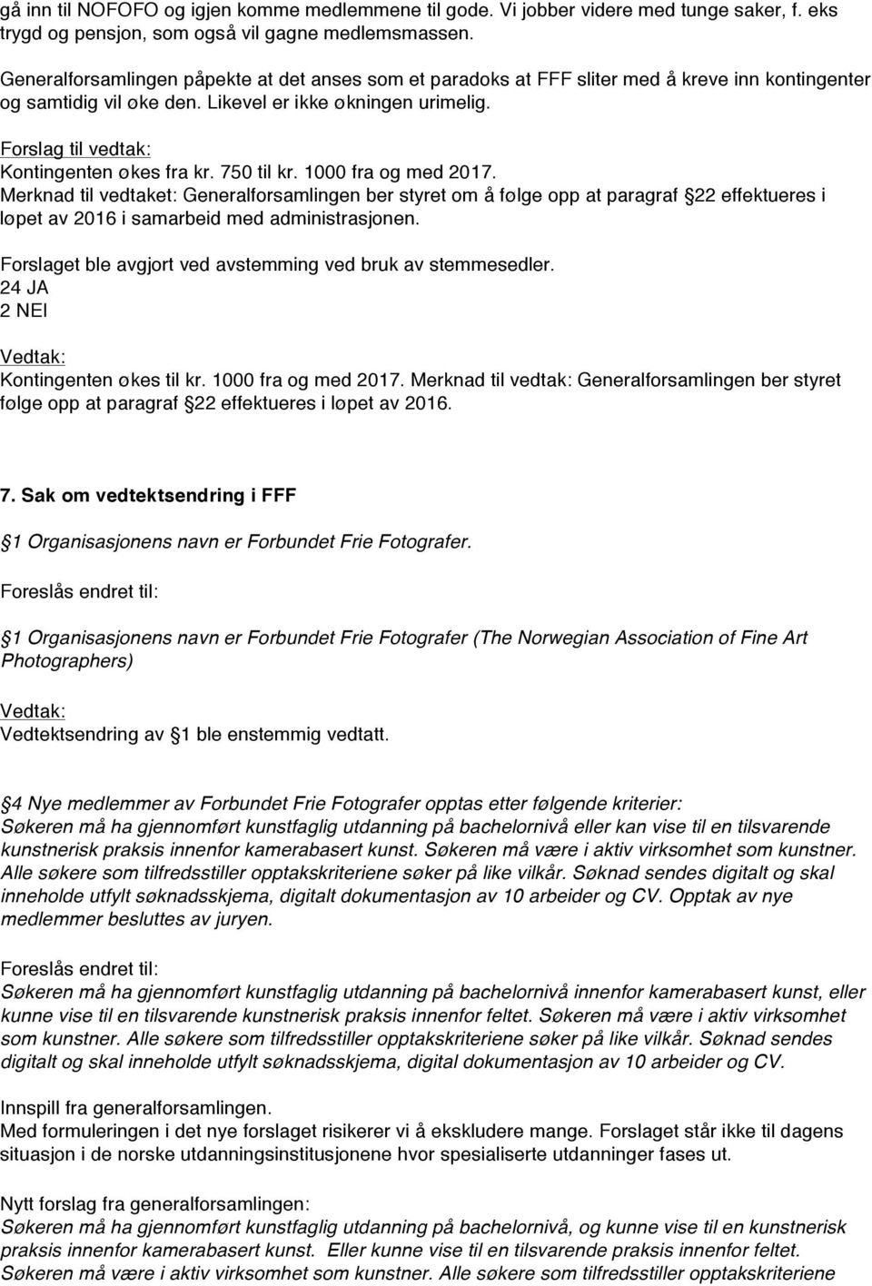 Forslag til vedtak: Kontingenten økes fra kr. 750 til kr. 1000 fra og med 2017.