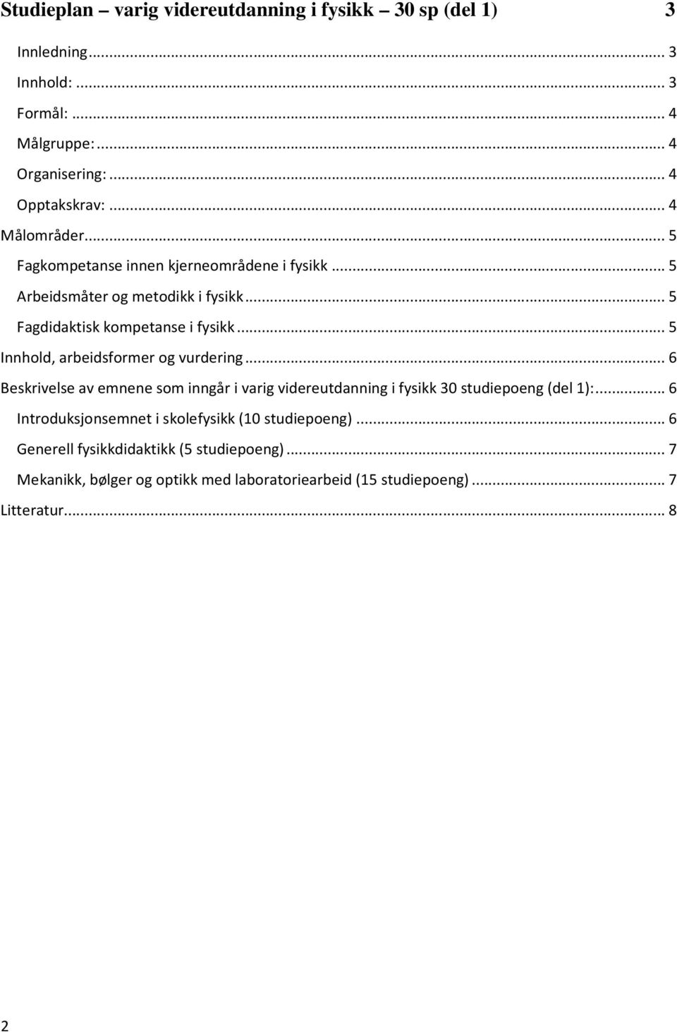 .. 5 Innhold, arbeidsformer og vurdering... 6 Beskrivelse av emnene som inngår i varig videreutdanning i fysikk 30 studiepoeng (del 1):.