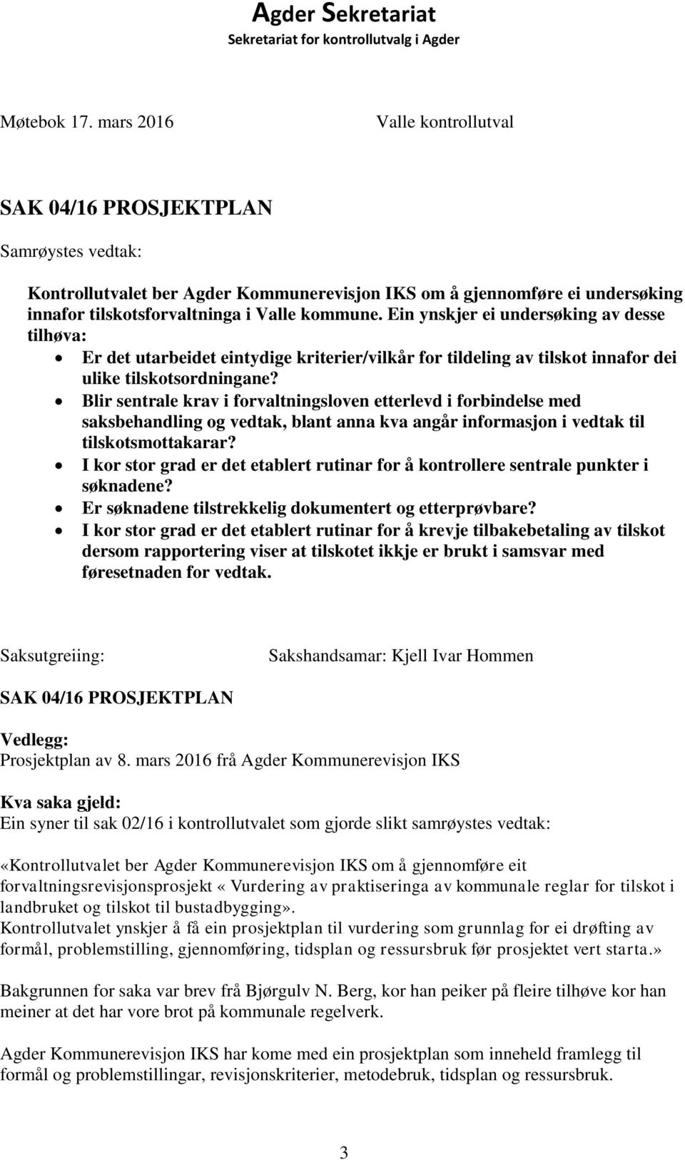 Ein ynskjer ei undersøking av desse tilhøva: Er det utarbeidet eintydige kriterier/vilkår for tildeling av tilskot innafor dei ulike tilskotsordningane?