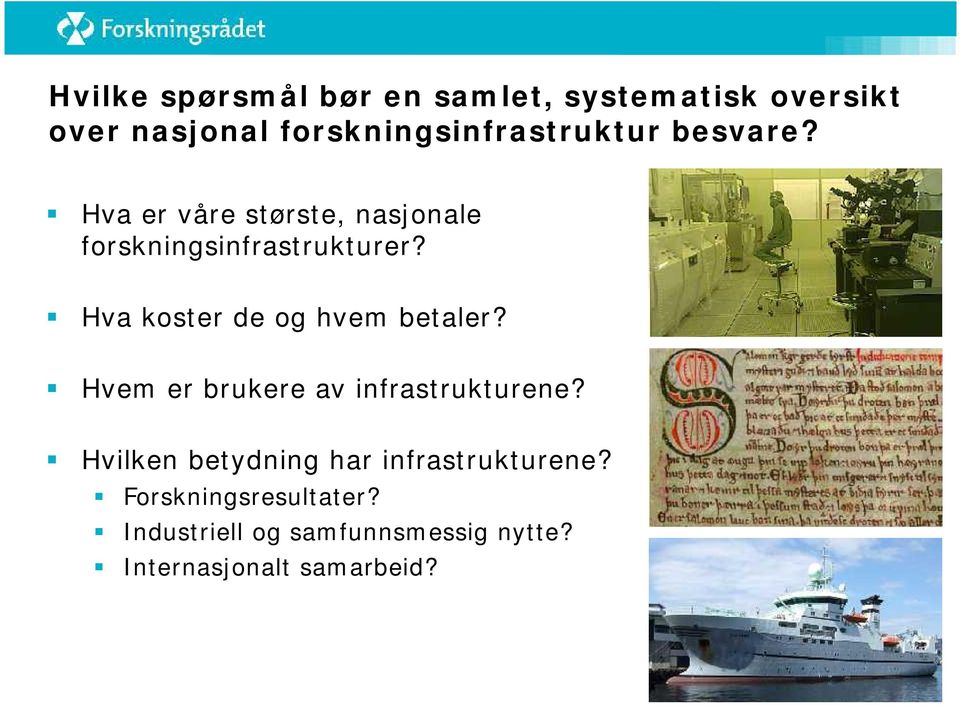 Hva er våre største, nasjonale forskningsinfrastrukturer? Hva koster de og hvem betaler?