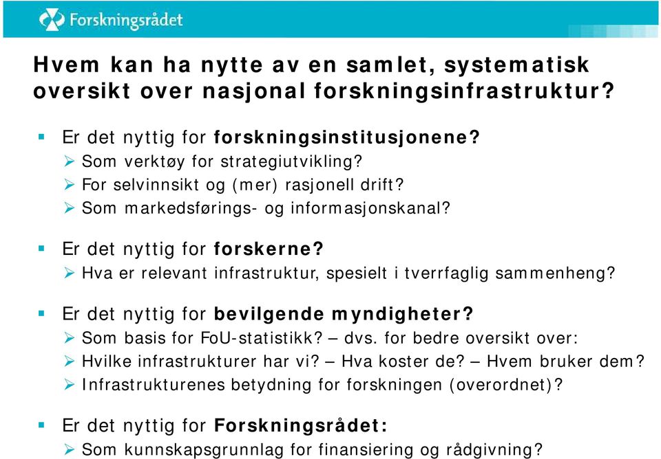 Hva er relevant infrastruktur, spesielt i tverrfaglig sammenheng? Er det nyttig for bevilgende myndigheter? Som basis for FoU-statistikk? dvs.