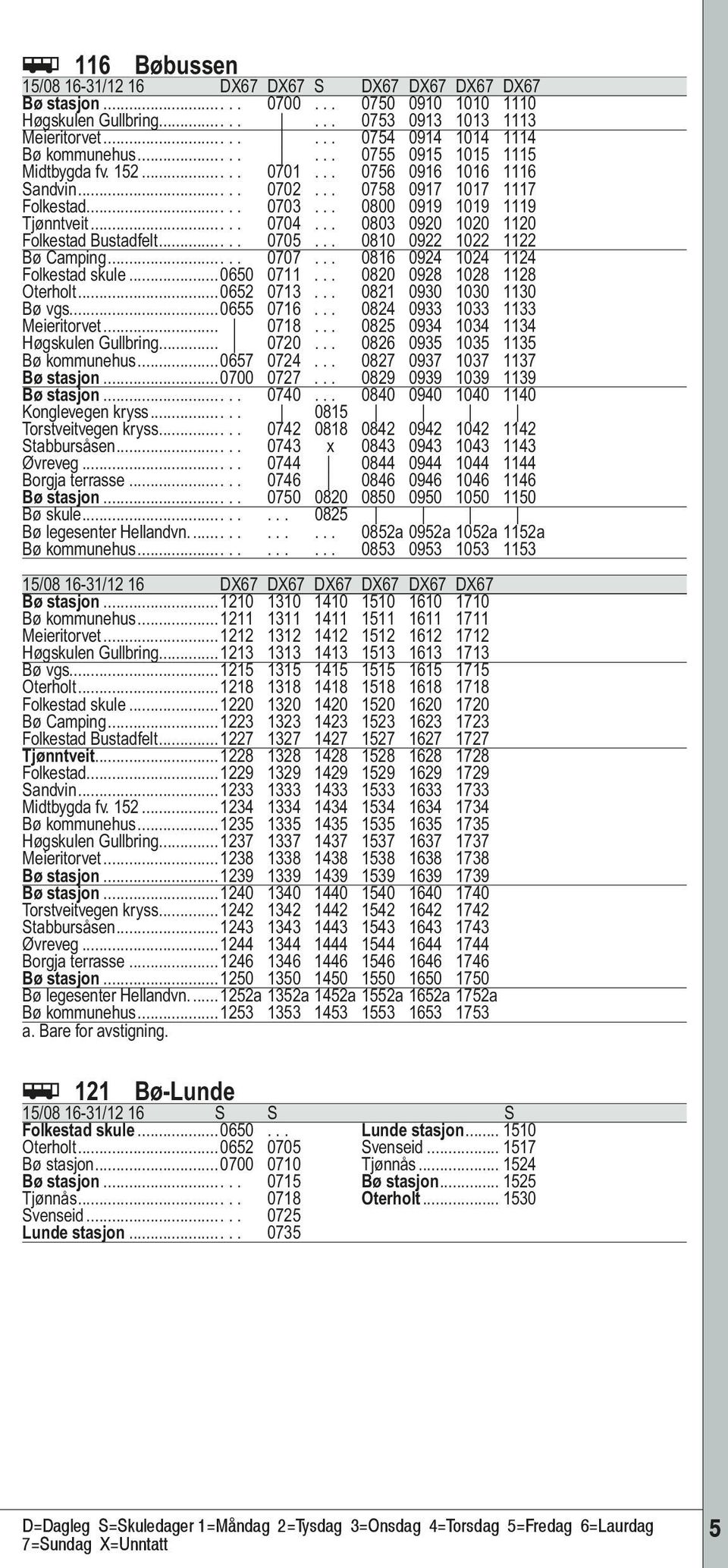 .. 0800 0919 1019 1119 Tjønntveit..... 0704... 0803 0920 1020 1120 Folkestad Bustadfelt..... 0705... 0810 0922 1022 1122 Bø Camping..... 0707... 0816 0924 1024 1124 Folkestad skule...0650 0711.