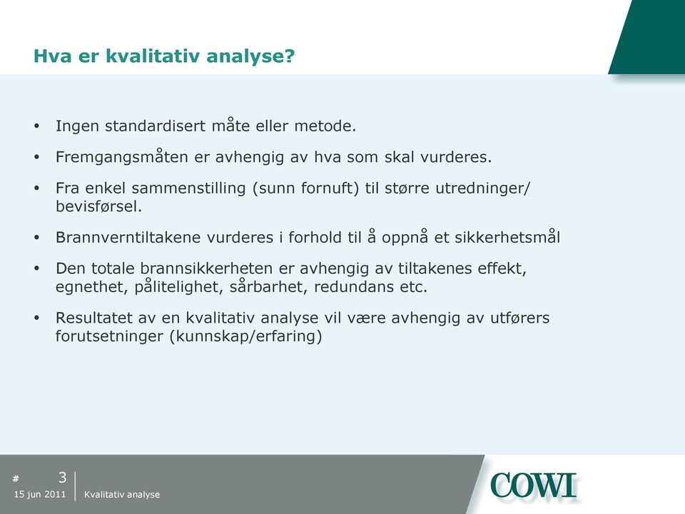 Brannverntiltakene vurderes i forhold til å oppnå et sikkerhetsmål Den totale brannsikkerheten er avhengig av