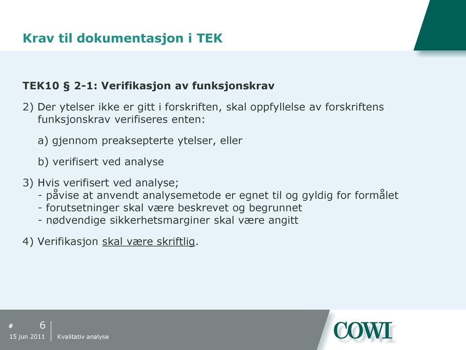 analyse 3) Hvis verifisert ved analyse; - påvise at anvendt analysemetode er egnet til og gyldig for formålet -