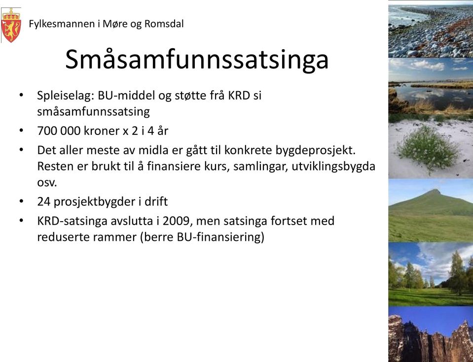 Resten er brukt til å finansiere kurs, samlingar, utviklingsbygda osv.