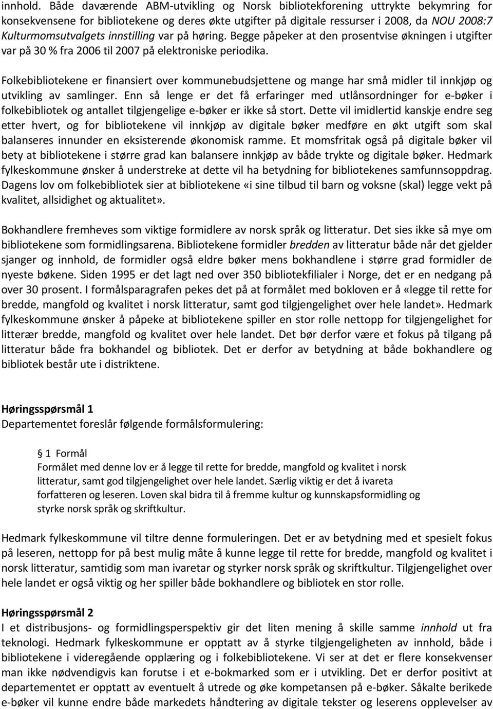 innstilling var på høring. Begge påpeker at den prosentvise økningen i utgifter var på 30 % fra 2006 til 2007 på elektroniske periodika.