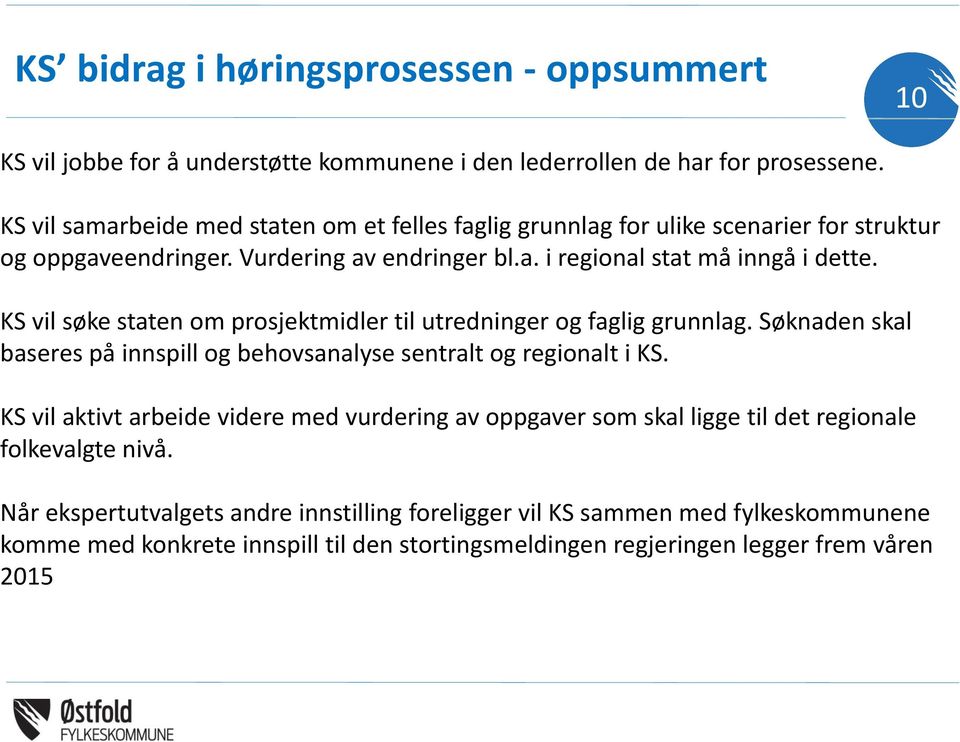 KS vil søke staten om prosjektmidler til utredninger og faglig grunnlag. Søknaden skal baseres på innspill og behovsanalyse sentralt og regionalt i KS.