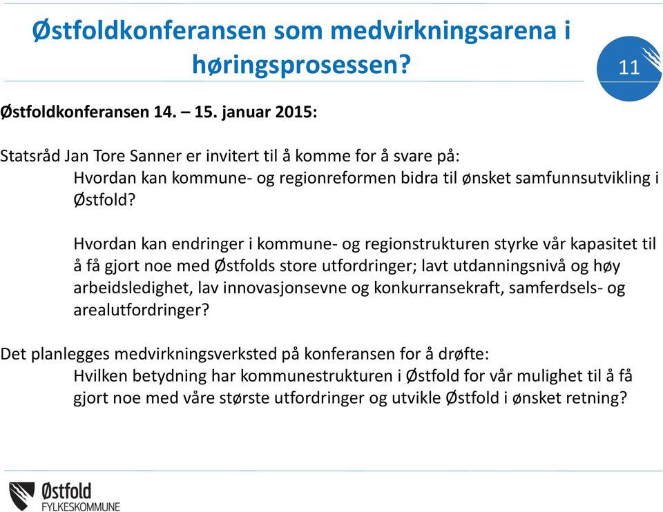 Hvordan kan endringer i kommune- og regionstrukturen styrke vår kapasitet til å få gjort noe med Østfolds store utfordringer; lavt utdanningsnivå og høy arbeidsledighet, lav