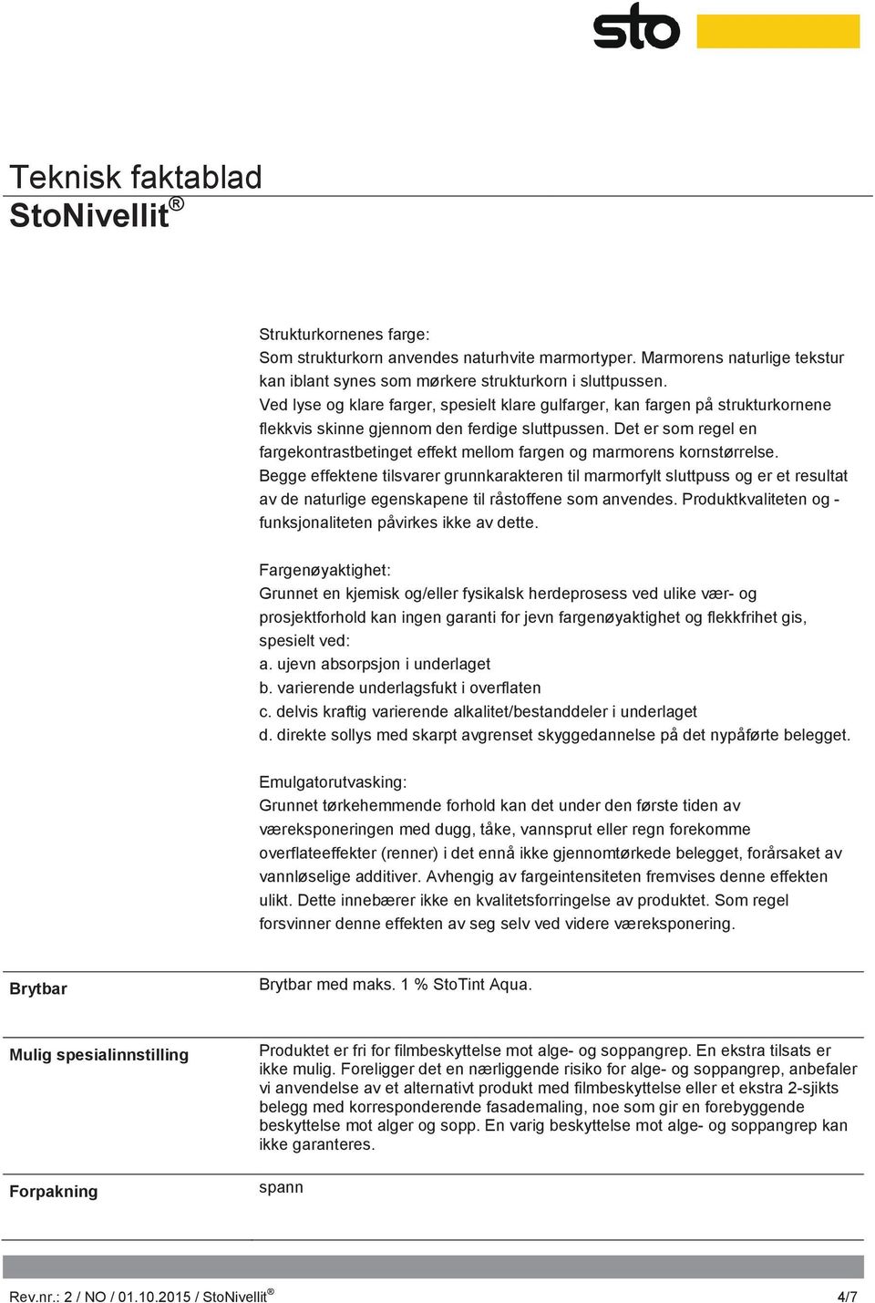 Det er som regel en fargekontrastbetinget effekt mellom fargen og marmorens kornstørrelse.