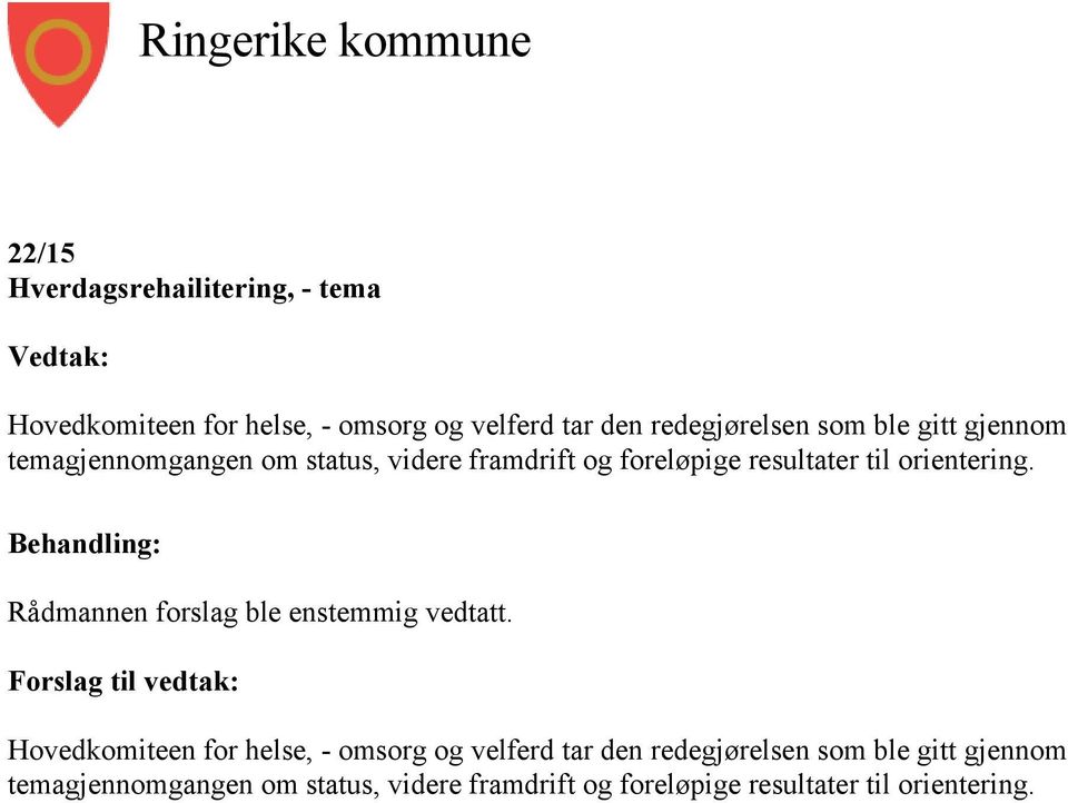 Behandling: Rådmannen forslag ble enstemmig vedtatt.