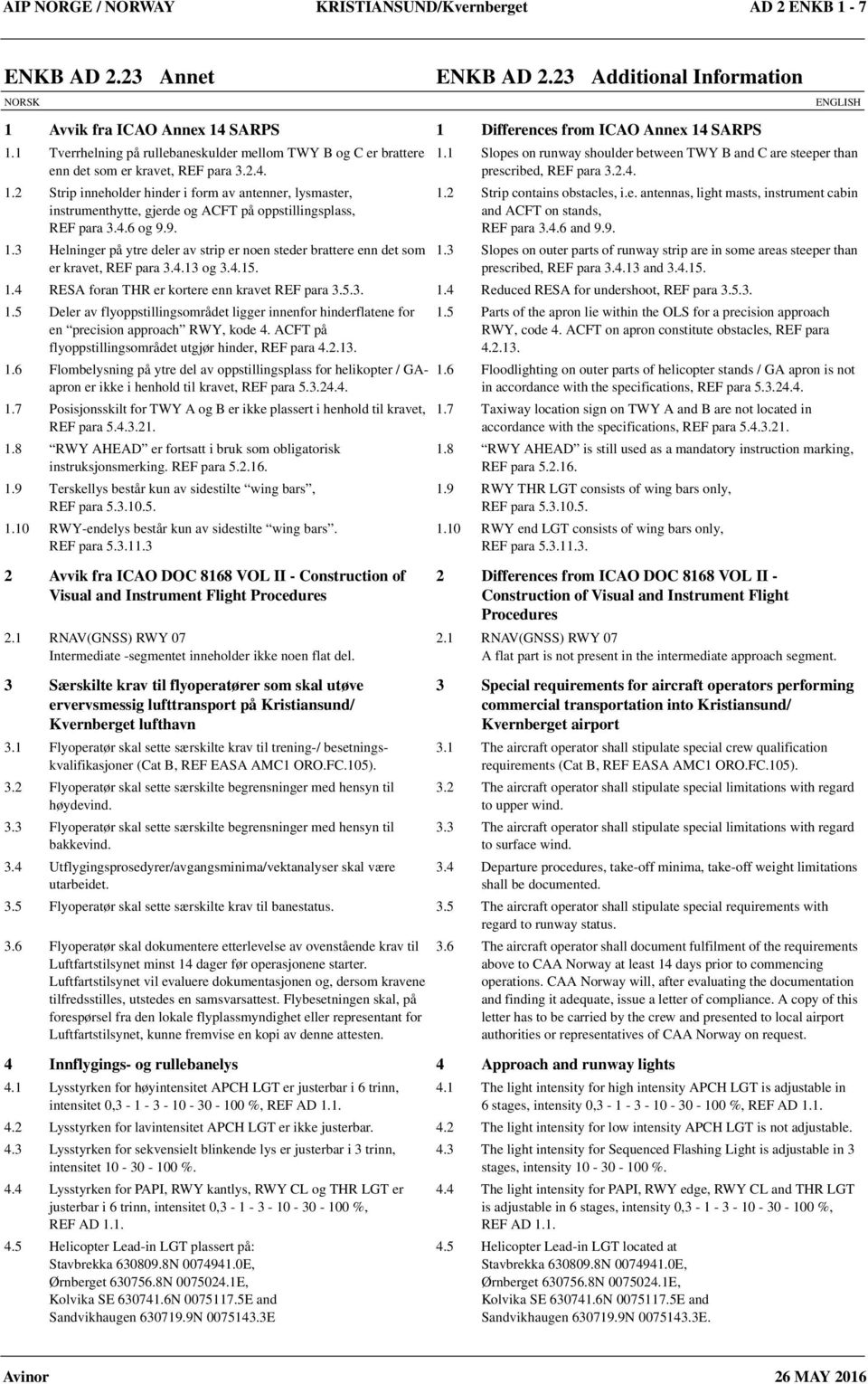 2 Strip inneholder hinder i form av antenner, lysmaster, instrumenthytte, gjerde og ACFT på oppstillingsplass, REF para 3.4.6 og 9.9. 1.