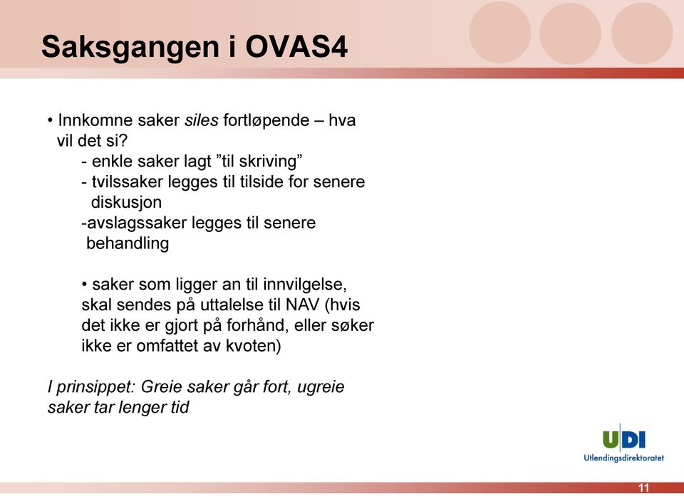 legges til senere behandling saker som ligger an til innvilgelse, skal sendes på uttalelse til NAV