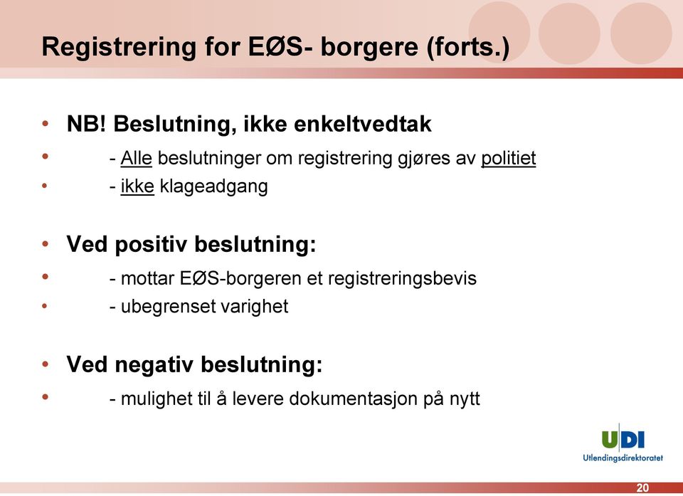 politiet - ikke klageadgang Ved positiv beslutning: - mottar EØS-borgeren et