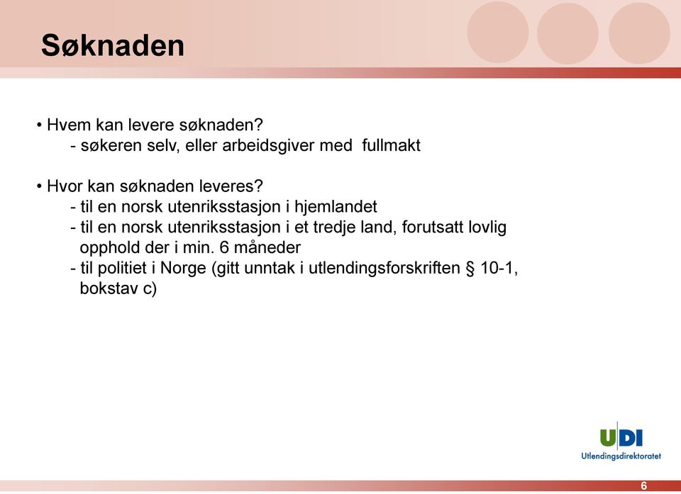 - til en norsk utenriksstasjon i hjemlandet - til en norsk utenriksstasjon i et