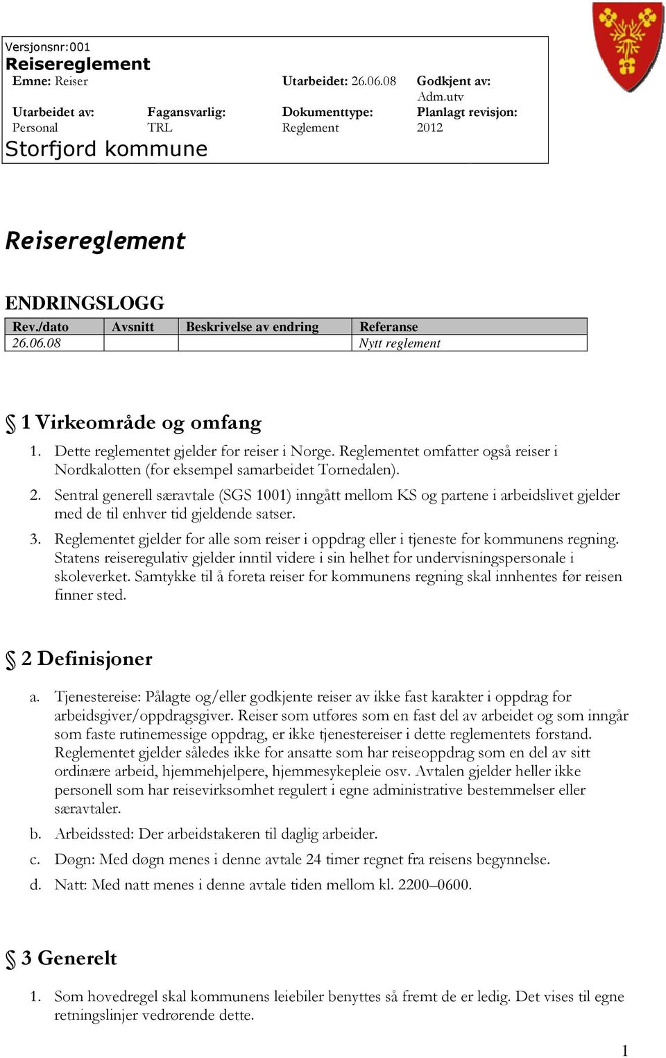 Sentral generell særavtale (SGS 1001) inngått mellom KS og partene i arbeidslivet gjelder med de til enhver tid gjeldende satser. 3.