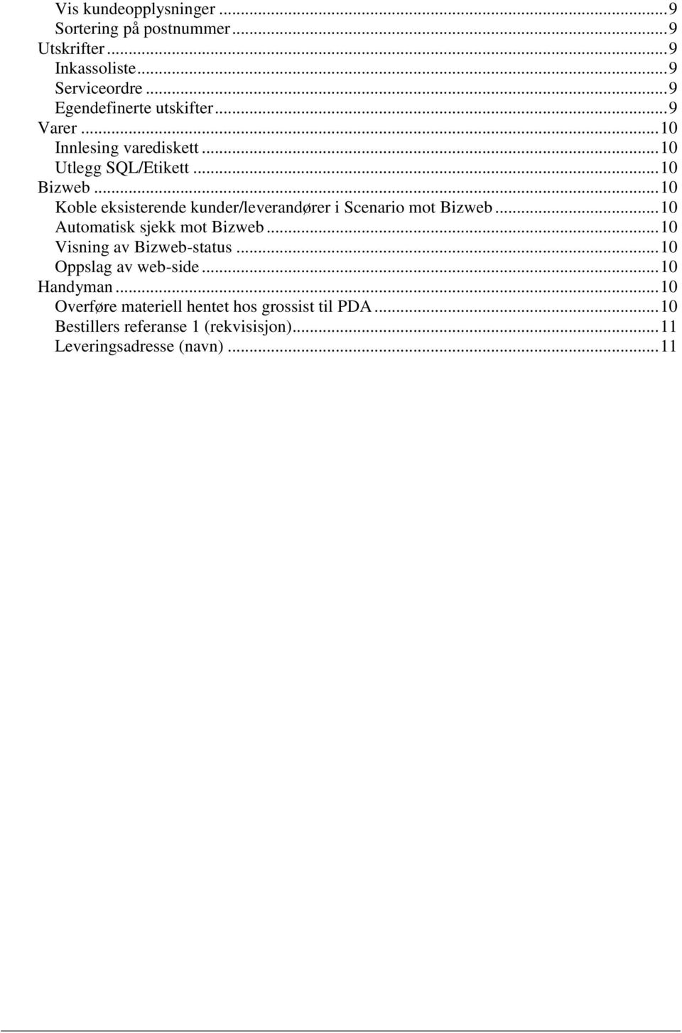 .. 10 Koble eksisterende kunder/leverandører i Scenario mot Bizweb... 10 Automatisk sjekk mot Bizweb.