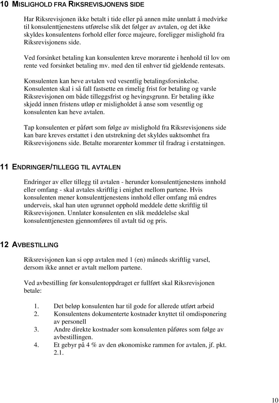 med den til enhver tid gjeldende rentesats. Konsulenten kan heve avtalen ved vesentlig betalingsforsinkelse.