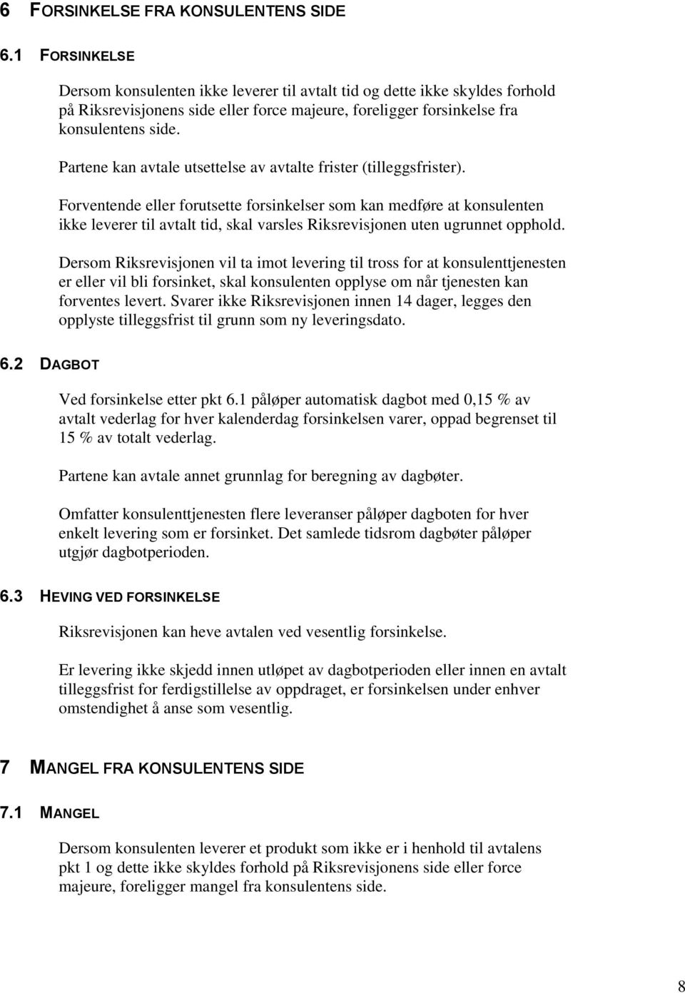 Partene kan avtale utsettelse av avtalte frister (tilleggsfrister).