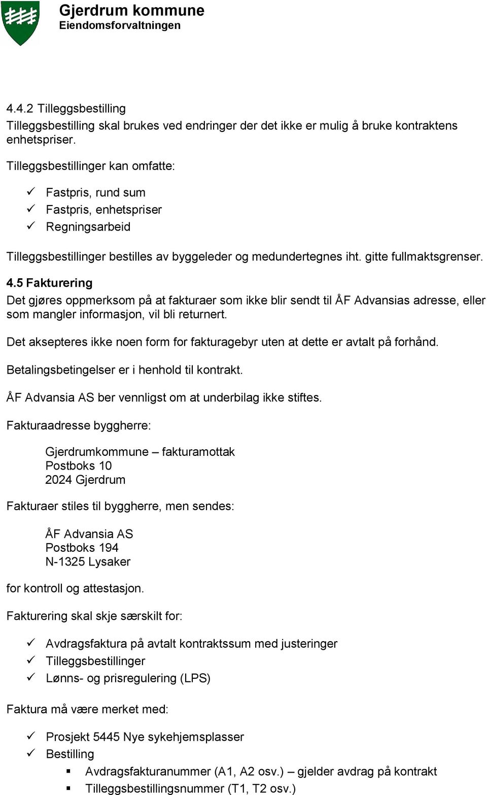 5 Fakturering Det gjøres oppmerksom på at fakturaer som ikke blir sendt til ÅF Advansias adresse, eller som mangler informasjon, vil bli returnert.