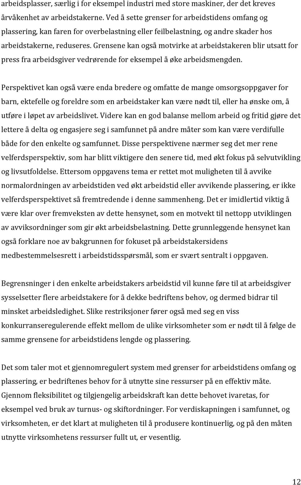 Grensene kan også motvirke at arbeidstakeren blir utsatt for press fra arbeidsgiver vedrørende for eksempel å øke arbeidsmengden.