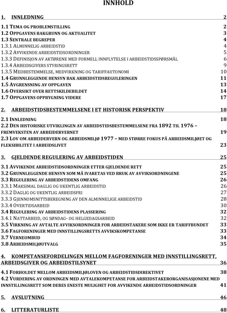 6 OVERSIKT OVER RETTSKILDEBILDET 14 1.7 OPPGAVENS OPPBYGNING VIDERE 17 2. ARBEIDSTIDSBESTEMMELSENE I ET HISTORISK PERSPEKTIV 18 2.1 INNLEDNING 18 2.