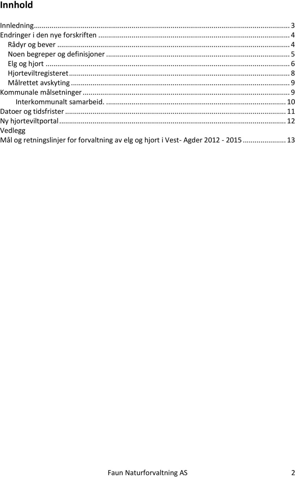 .. 9 Kommunale målsetninger... 9 Interkommunalt samarbeid.... 10 Datoer og tidsfrister.