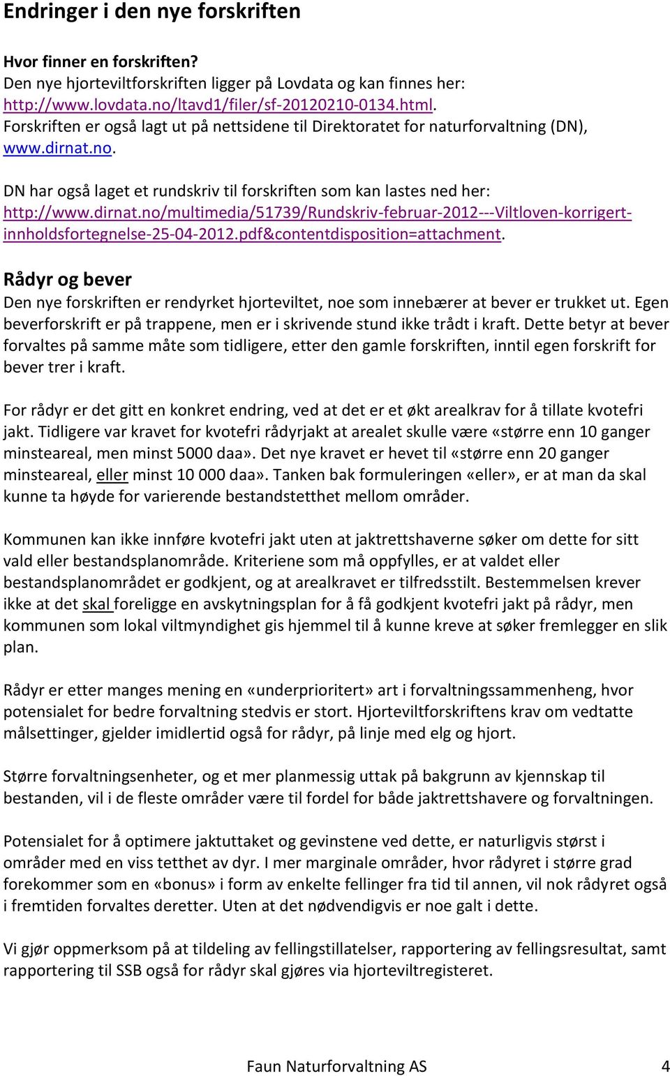 pdf&contentdisposition=attachment. Rådyr og bever Den nye forskriften er rendyrket hjorteviltet, noe som innebærer at bever er trukket ut.