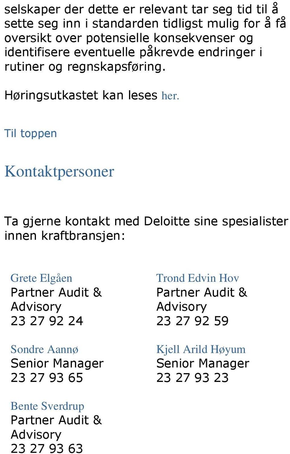Kontaktpersoner Ta gjerne kontakt med Deloitte sine spesialister innen kraftbransjen: Grete Elgåen Partner Audit & Advisory 23 27 92 24 Sondre