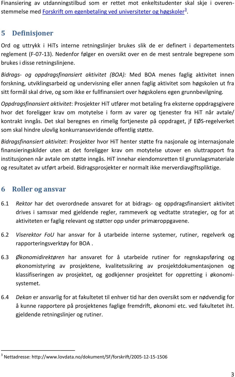 Nedenfor følger en oversikt over en de mest sentrale begrepene som brukes i disse retningslinjene.