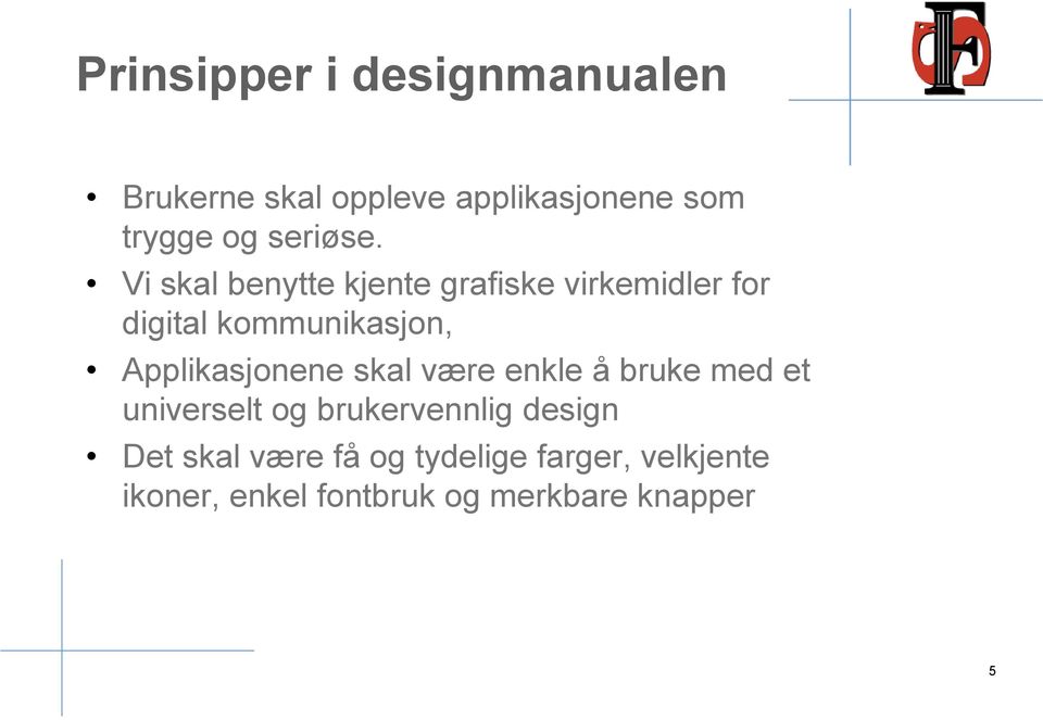 Vi skal benytte kjente grafiske virkemidler for digital kommunikasjon,