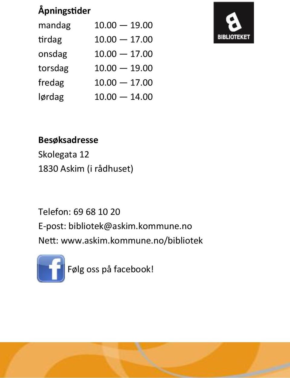 00 Besøksadresse Skolegata 12 1830 Askim (i rådhuset) Telefon: 69 68 10