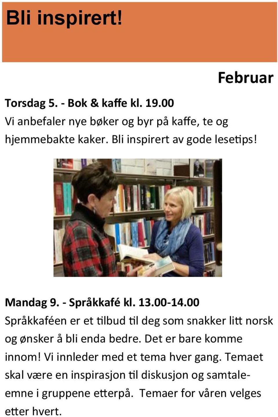 - Språkkafé kl. 13.00-14.00 Språkkaféen er et tilbud til deg som snakker litt norsk og ønsker å bli enda bedre.