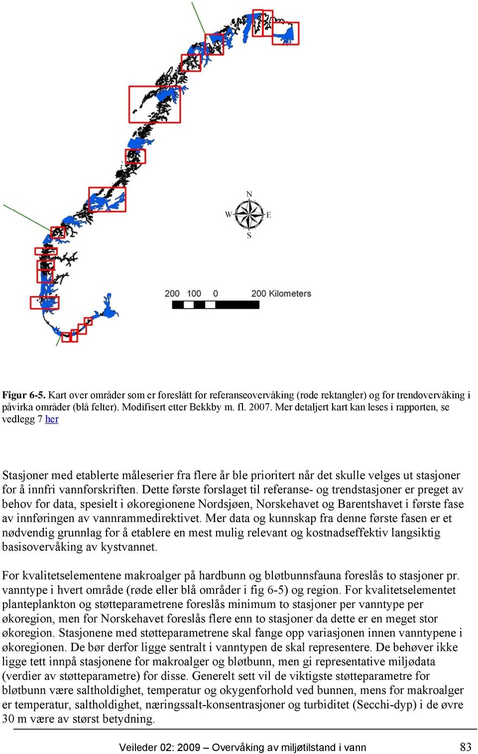 Dette første forslaget til referanse- og trendstasjoner er preget av behov for data, spesielt i økoregionene Nordsjøen, Norskehavet og Barentshavet i første fase av innføringen av vannrammedirektivet.