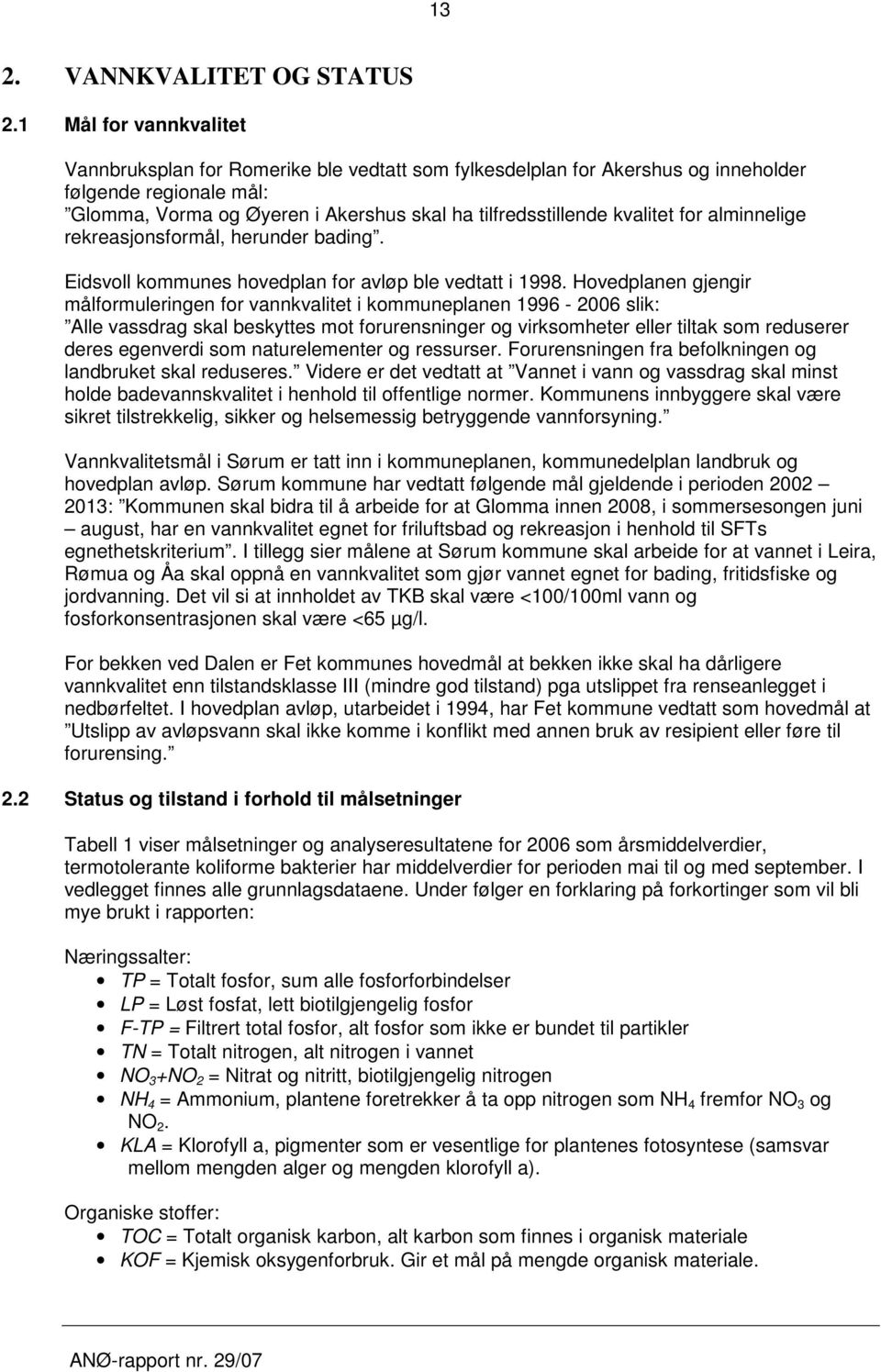 for alminnelige rekreasjonsformål, herunder bading. Eidsvoll kommunes hovedplan for avløp ble vedtatt i 1998.