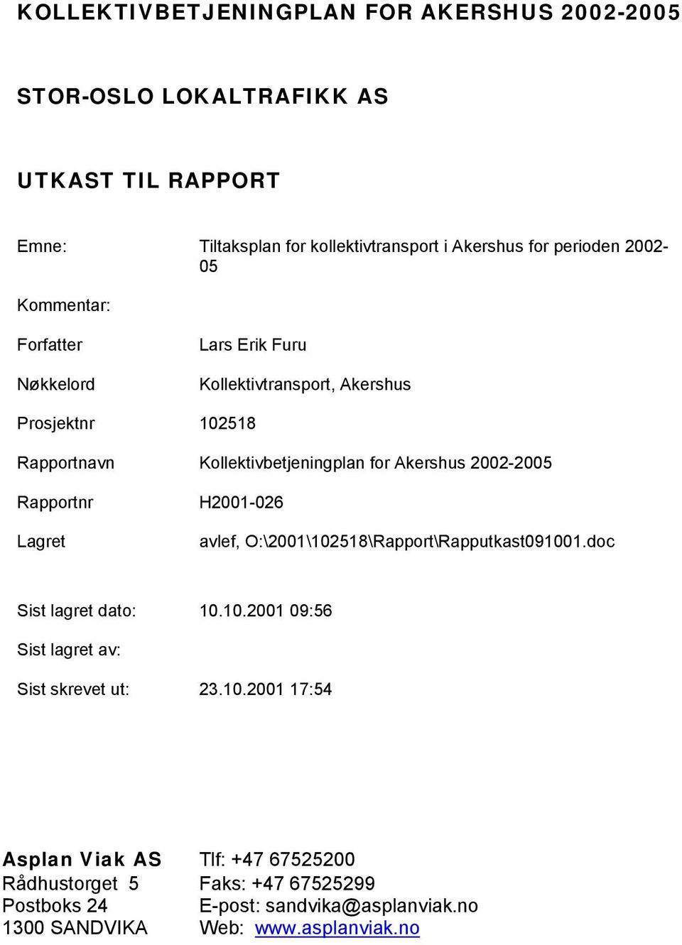 2002-2005 Rapportnr H2001-026 Lagret avlef, O:\2001\102518\Rapport\Rapputkast091001.doc Sist lagret dato: 10.10.2001 09:56 Sist lagret av: Sist skrevet ut: 23.