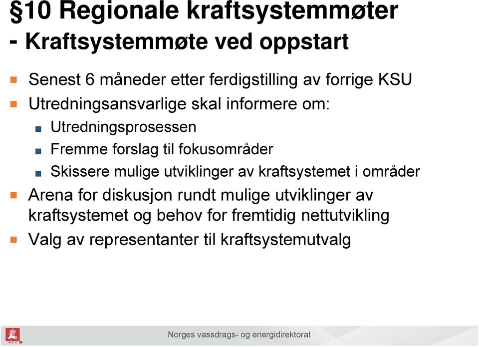 fokusområder Skissere mulige utviklinger av kraftsystemet t t i områder Arena for diskusjon rundt