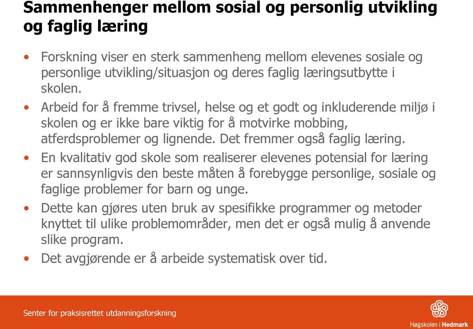 En kvalitativ god skole som realiserer elevenes potensial for læring er sannsynligvis den beste måten å forebygge personlige, sosiale og faglige problemer for barn og unge.