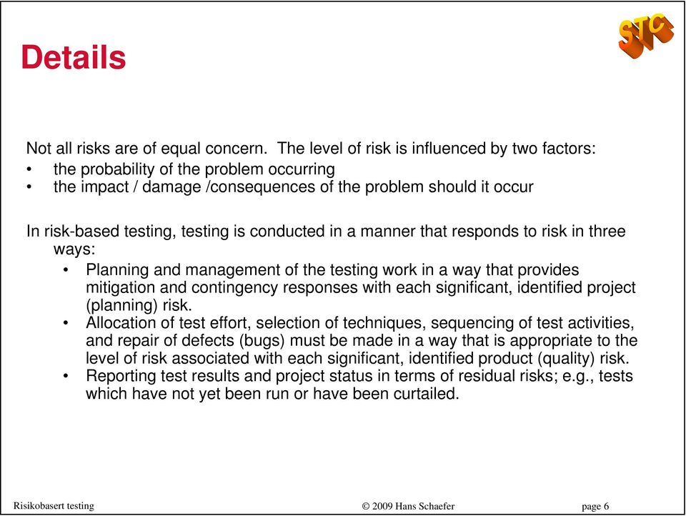 in a manner that responds to risk in three ways: Planning and management of the testing work in a way that provides mitigation and contingency responses with each significant, identified project