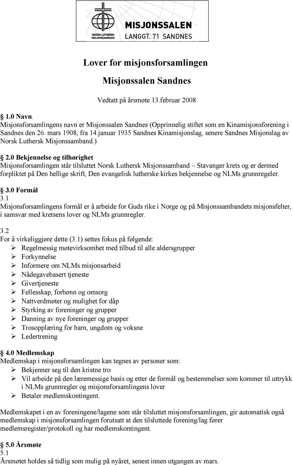 januar 1935 Sandnes Kinamisjonslag, senere Sandnes Misjonslag av Norsk Luthersk Misjonssamband.) 2.