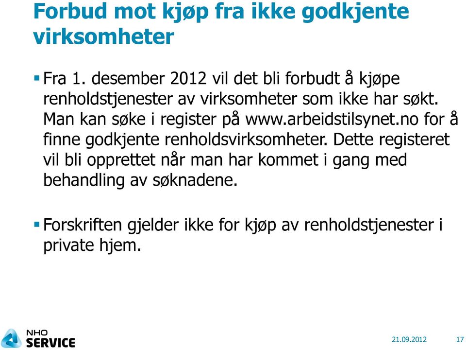 Man kan søke i register på www.arbeidstilsynet.no for å finne godkjente renholdsvirksomheter.