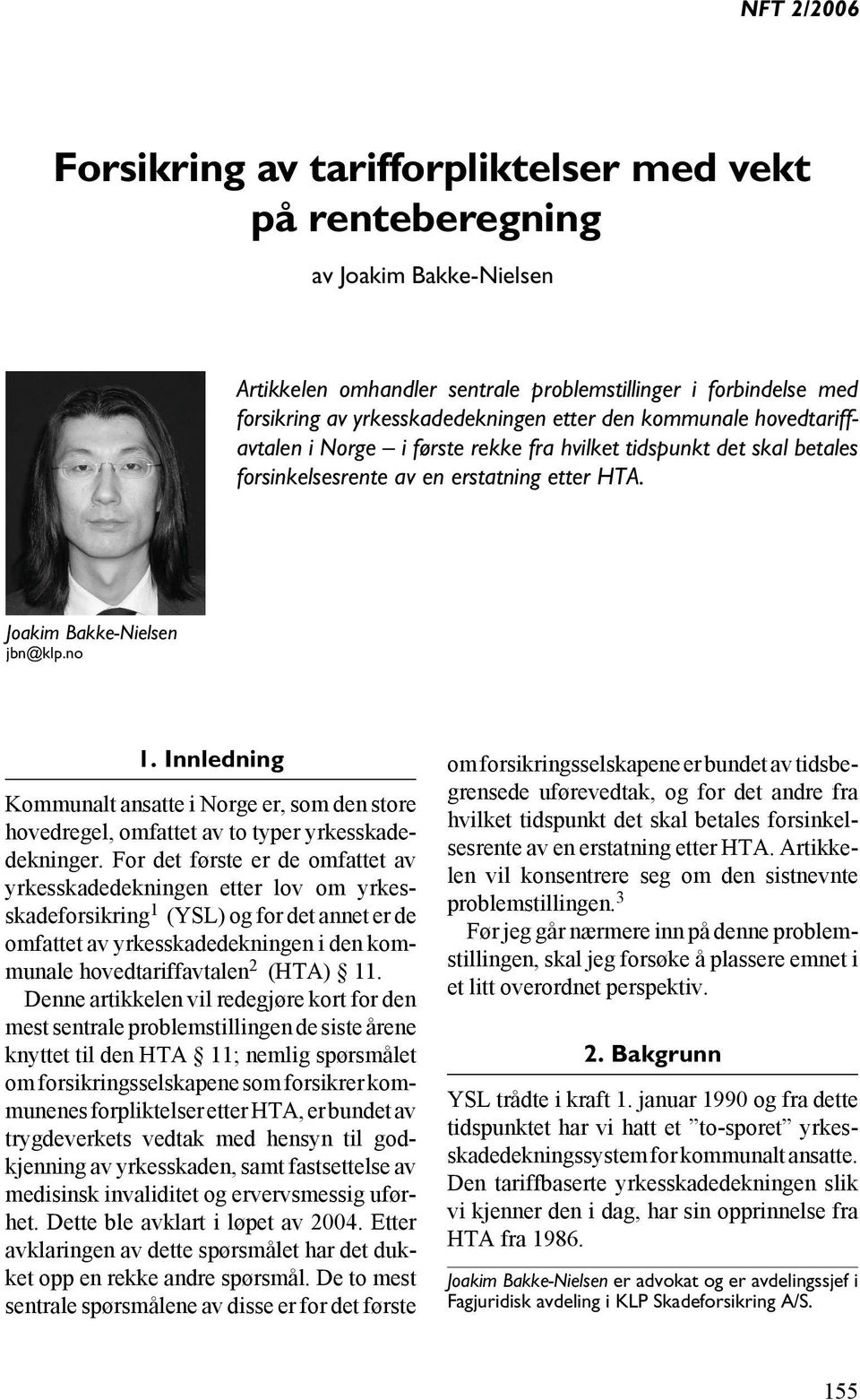 erstatning etter HTA. Joakim Bakke-Nielsen jbn@klp.no 1. Innledning Kommunalt ansatte i Norge er, som den store hovedregel, omfattet av to typer yrkesskadedekninger.